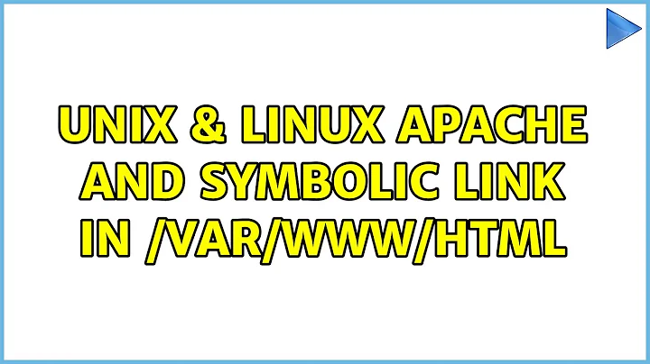 Unix & Linux: Apache and symbolic link in /var/www/html (2 Solutions!!)