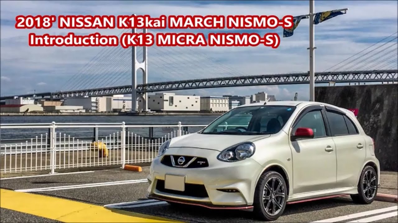 18 Nissan K13kai March Nismo S Introduction Ver 2 K13 Micra Nismo S Youtube