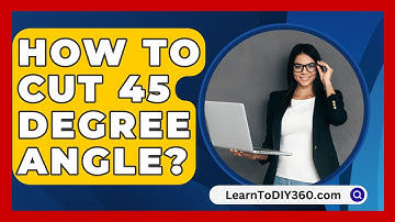 How To Cut 45 Degree Angle? - LearnToDIY360.com