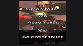 Gman Toilet (all form)VS Astro Toilet (all form) VS Scientist Toilet (all form)