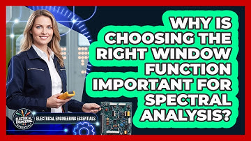 Why Is Choosing The Right Window Function Important For Spectral Analysis?