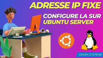 COMMENT CONFIGURER OU ASSIGNER UNE ADRESSE IP FIXE À UN SERVEUR UBUNTU [TUTO]
