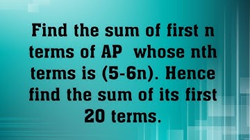 Find the sum of first n terms ofAP whose nth term is (5-6n).Hence find the sum of its first 20 terms
