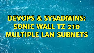 DevOps & SysAdmins: Sonic Wall TZ 210 multiple lan subnets