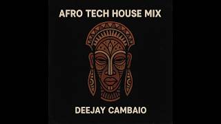 Afro Tech House Mix 2025  Best New Tracks  Deejay Cambaio
