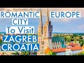 Zagreb: CROATIA&#39;s Most Romantic Place to visit in Europe