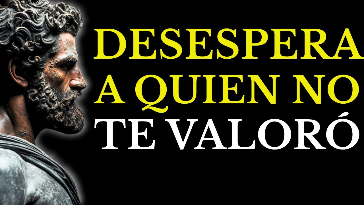 10 ACCIONES QUE MÁS DESESPERAN A QUIEN NO SUPO VALORARTE (ESTOICISMO)