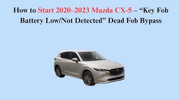 How to Start 2020–2023 Mazda CX-5 – “Key Fob Battery Low/Not Detected” Dead Fob Bypass