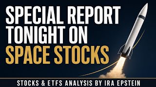 Stocks & ETFs: Special Report Tonight on Space Stocks; Ira Epstein's SPDR-ETF Video 5-28-2026