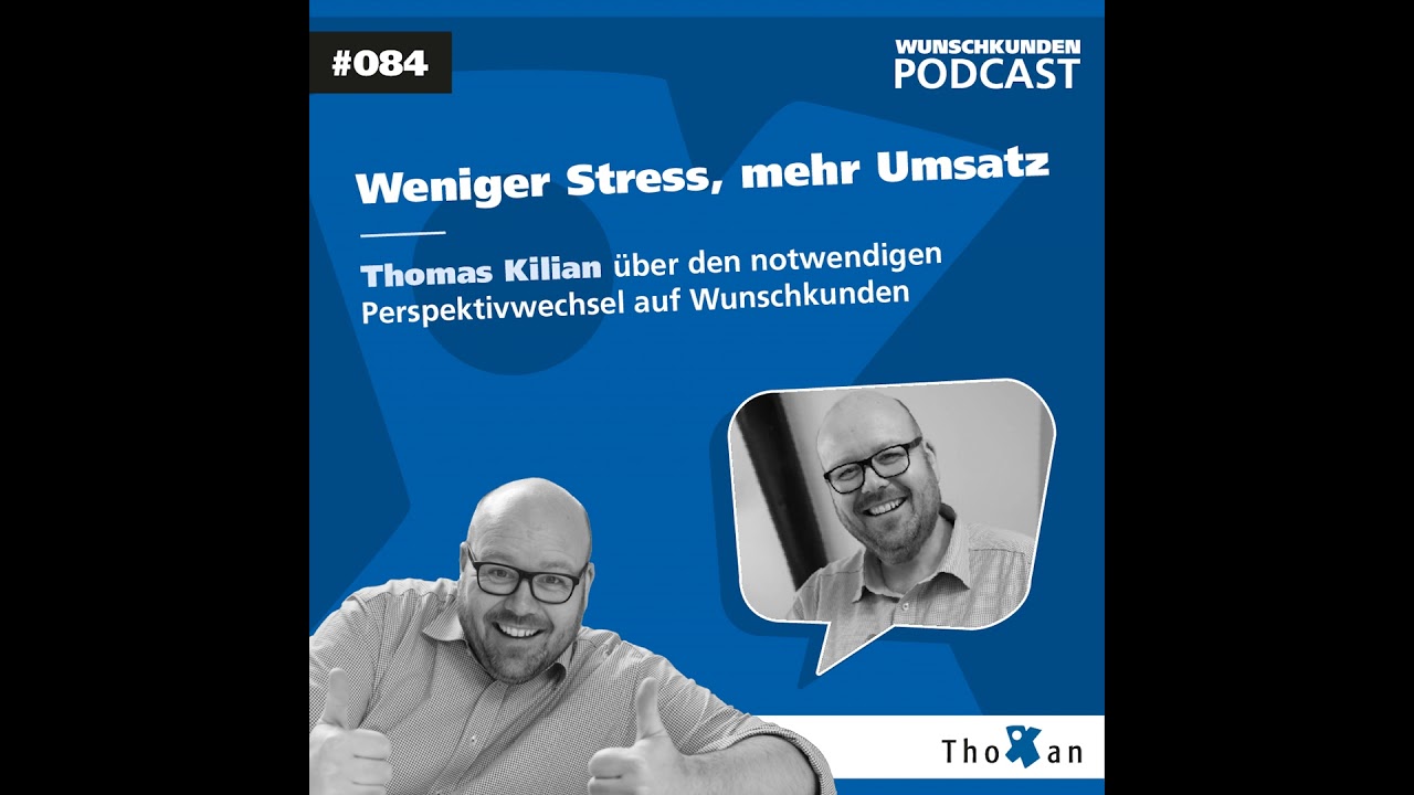 Weniger Stress, mehr Umsatz: Thomas Kilian über den notwendigen Perspektivwechsel auf Wunschkunden