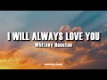 Whitney Houston - I Will Always Love You  (LYRICS)
