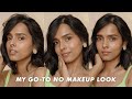 My go-to no makeup look | More skin, less makeup