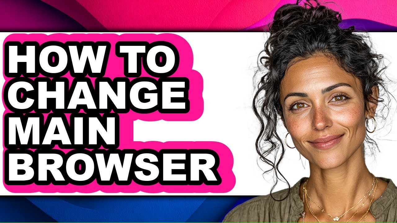 How to Change Main Browser - Step by Step - YouTube