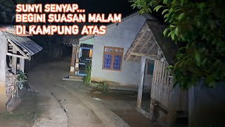 🔴SUNYI SENYAP.. BEGINI SUASANA MALAM HARI DI KAMPUNG ATAS