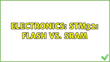 Electronics: STM32: Flash vs. SRAM (2 Solutions!!)