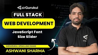 L22: JavaScript Font Size Slider | Full Stack Web Development | airGurukul Upskilling Exams |Ashwani