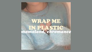 MOMOLAND (모모랜드) & CHROMANCE - 'Wrap Me In Plastic' Easy Lyrics