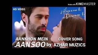Aankhon Mein Aansoo Cover Song | AzharMuzics | Ek Haseena Thi Ek Deewana Tha