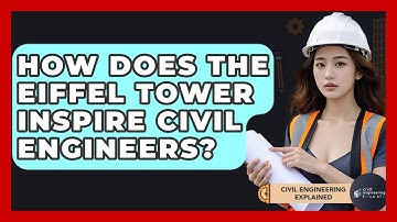 How Does The Eiffel Tower Inspire Civil Engineers? - Civil Engineering Explained