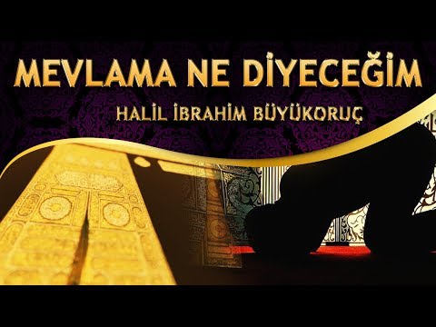 İlahi - MEVLAMA NE DİYECEĞİM - Halil İbrahim Büyükoruç