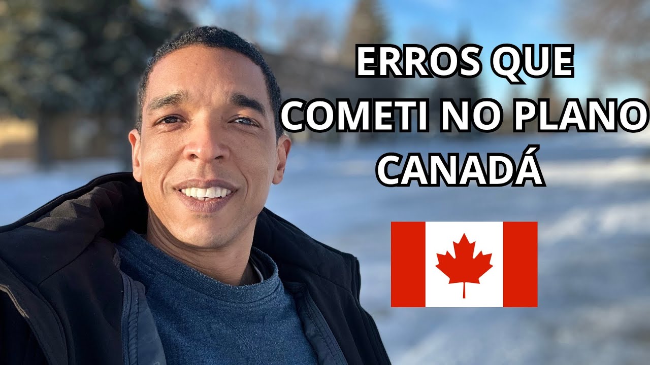 Os ERROS que quase estragaram meu Plano CANADA