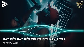 Hãy Đến Hãy Đến Với Em Đêm Này Remix - Khúc Nhạc Vui Remake - Hà Nhi Remix Tiktok - Dn Team