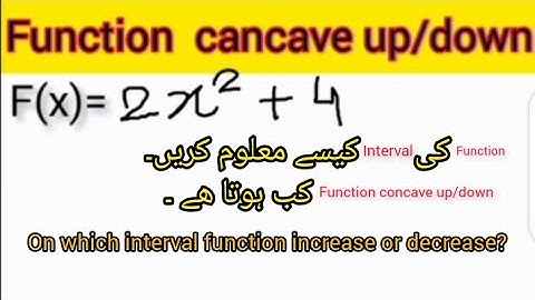 How to find interval of function and at what stage function is concave up and concave down