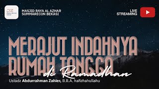 Merajut Indahnya Rumah Tangga di Ramadhan - Ustadz Abdurrahman Zahier, BBA