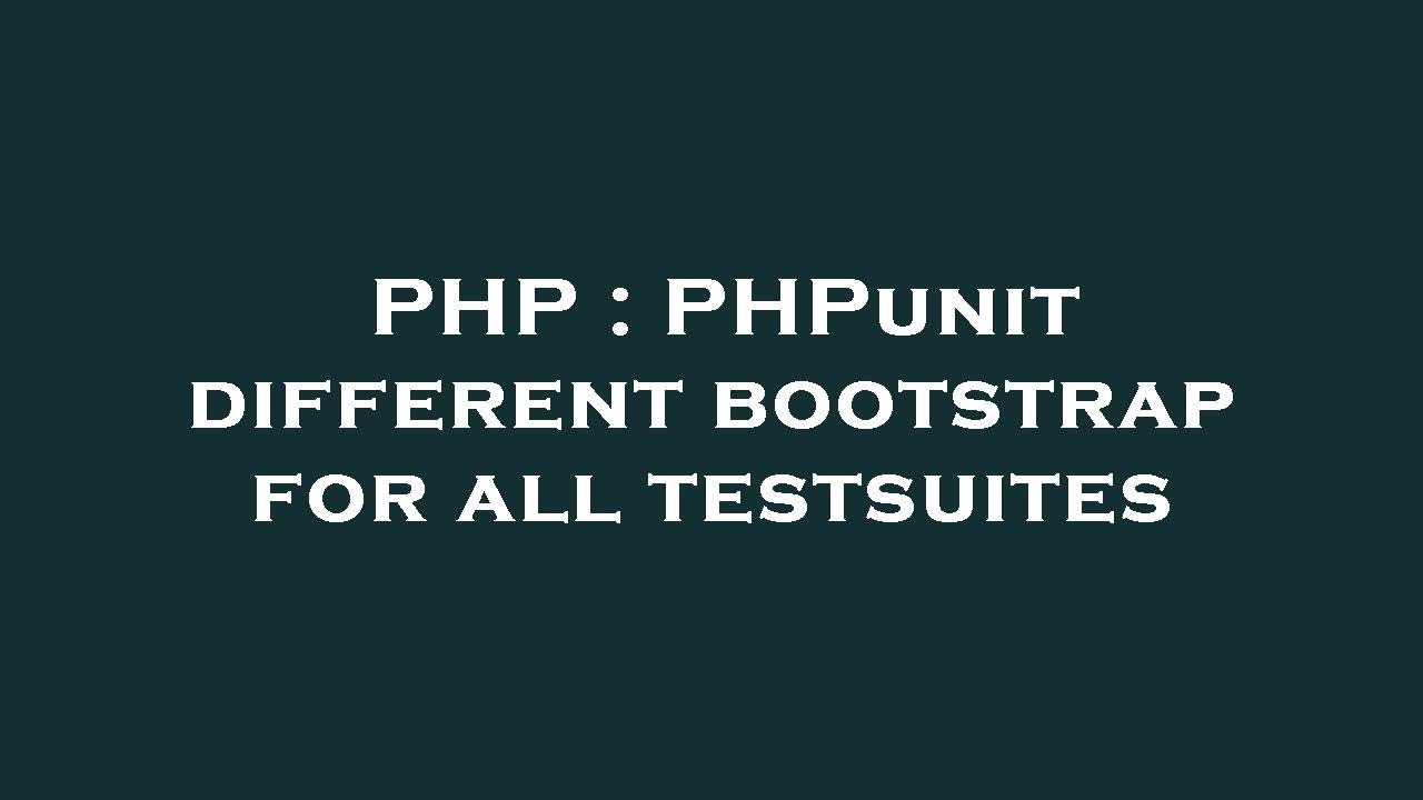 PHP : PHPunit different bootstrap for all testsuites - YouTube