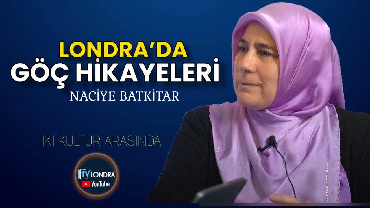 Londra'da Göç Hikayeleri, İki Kültür Arasında Naciye Batkitar  #göçhikayeleri