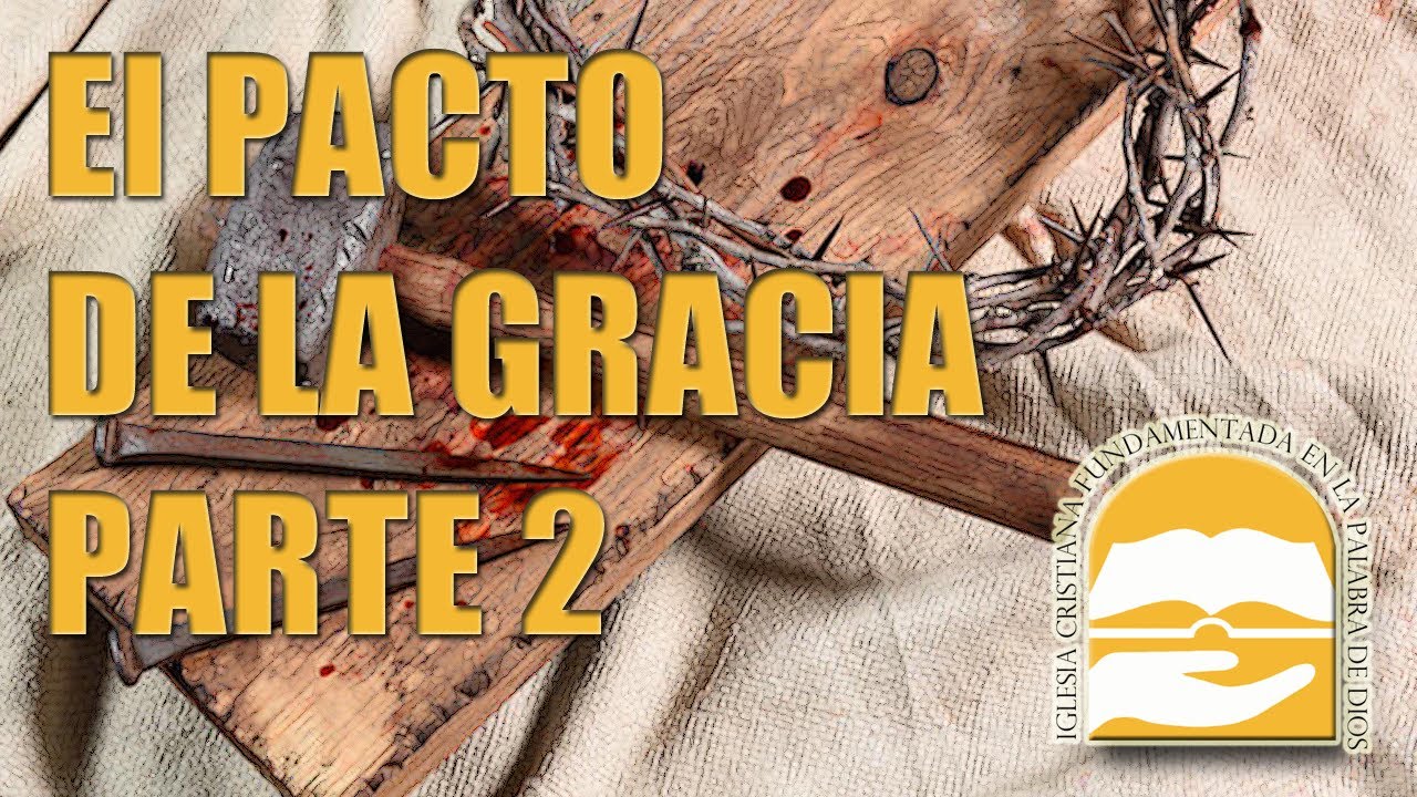 ESTUDIO PACTOS: EL PACTO DE LA GRACIA PARTE 2 - YouTube
