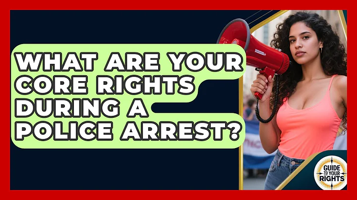 What Are Your Core Rights During A Police Arrest? - Guide To Your Rights