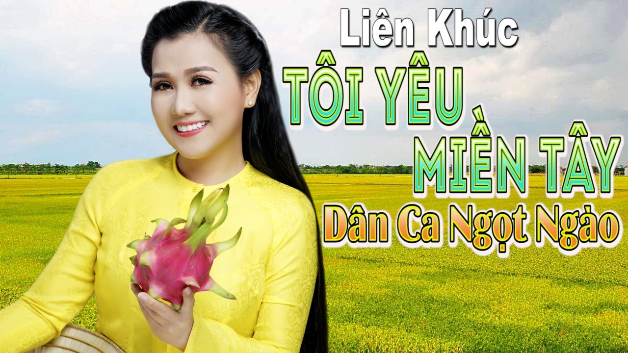 LK TÔI YÊU MIỀN TÂY - Liên Khúc Nhạc Dân Ca Quê Hương... - youtube