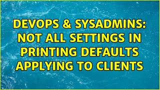 Celebrity DevOps & SysAdmins: Not all settings in Printing Defaults applying to clients (2 Solutions!!) Profile
