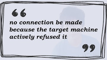 no connection be made because the target machine actively refused it