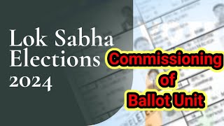 Commissioning of Ballot Unit | EVM Commissioning | Loksabha Election 2024