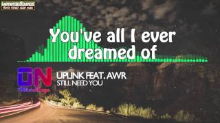 Uplink - Still Need You (feat. AWR) [Lyrics] [HD/HQ] Resimi