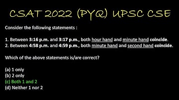 2022/18 __ CSAT PYQ 2022 __ Consider the following statements : 1. Between 3:16 p.m. and 3:17 p.m...