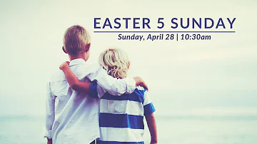 April 28, 2024 | 10:30am - EASTER 5 SUNDAY