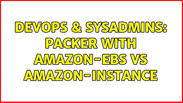 DevOps & SysAdmins: Packer with amazon-ebs VS amazon-instance