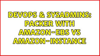 DevOps & SysAdmins: Packer with amazon-ebs VS amazon-instance