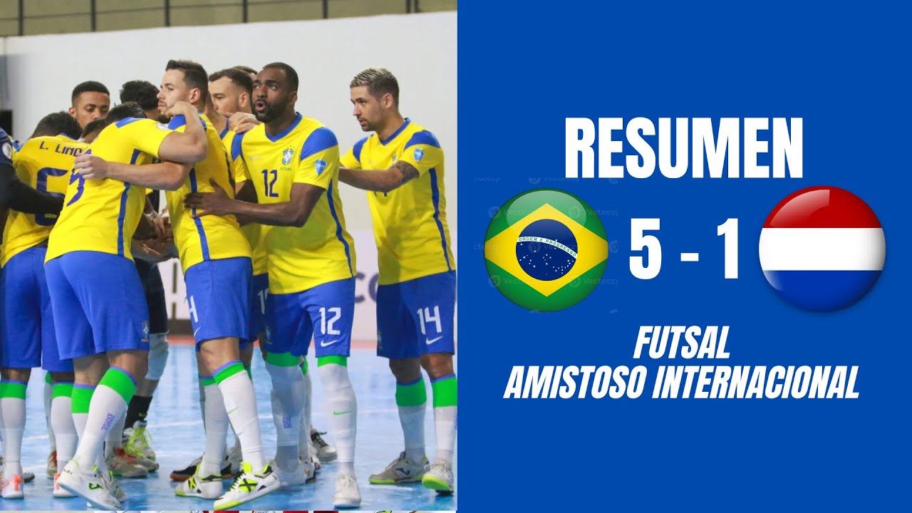 RESUMEN: Brasil vs Holanda (FUTSAL, Amistoso Internacional)
