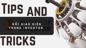 TIPS AND TRICKS: Cách đổi giao diện trong phần mềm INVENTOR