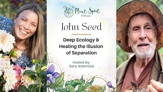 Deep Ecology &amp; Healing the Illusion of Separation with John Seed