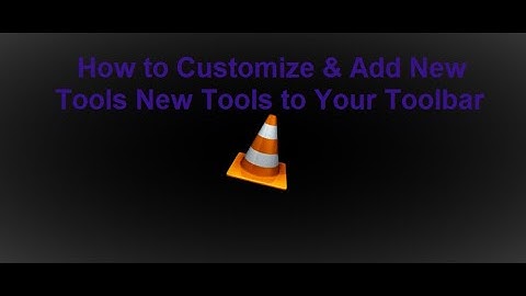 VideoLan [ VLC ] | How to Customize Your Interference | How to add new Tools To Your Toolbar
