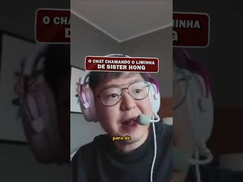 chat chama o liminha de SISTER HONG! #liminha #shortsviral #gaules