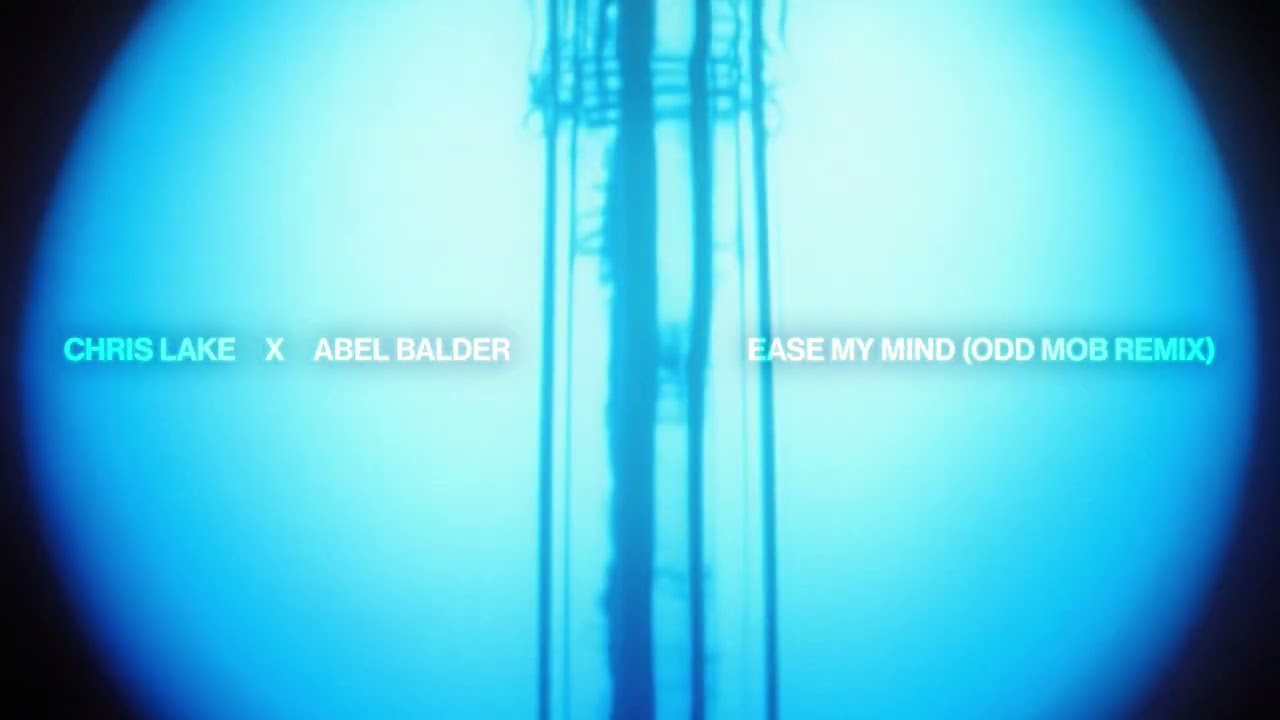 Chris Lake x Abel Balder - Ease My Mind [Odd Mob Remix]