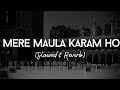 Mere maula karam ho karam slowed  reverb  hafiz muhammad rajab kashfy