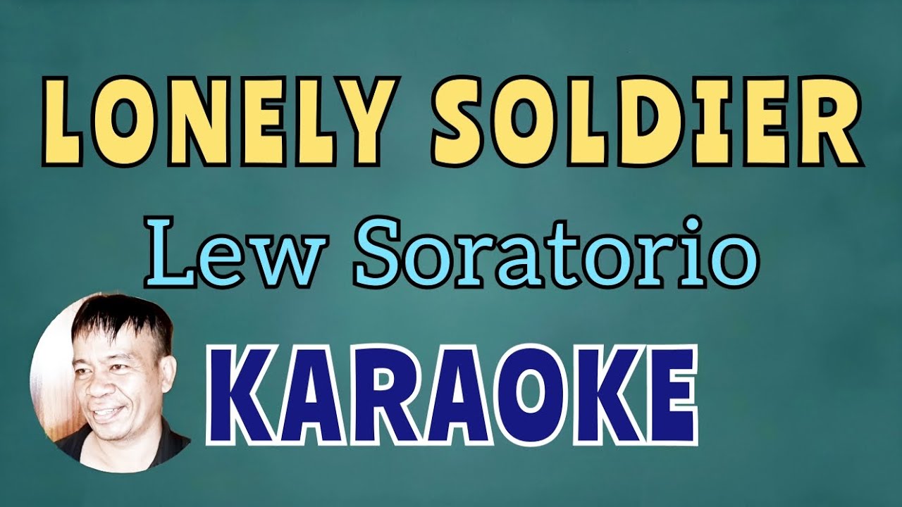 LONELY SOLDIER LEW SORATORIO KARAOKE LONELY SOLDIER LEW SORATORIO KARAOKE