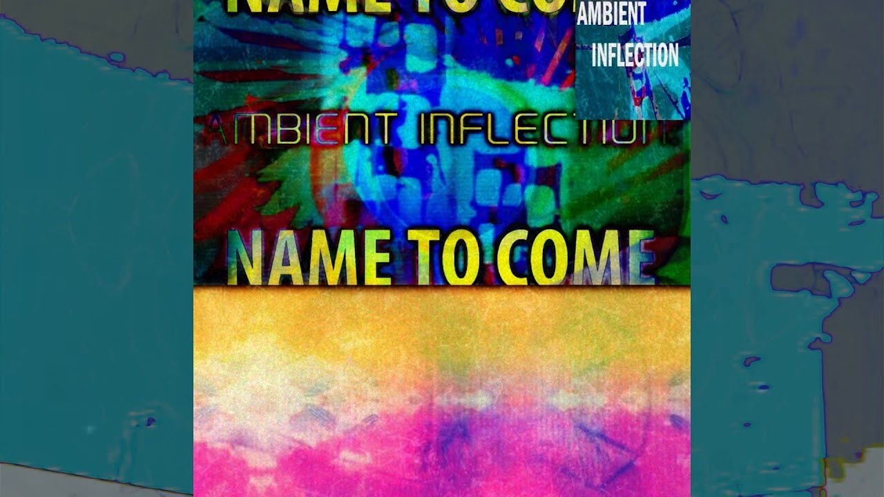 Watch Ambient Inflection - Name To Come on YouTube Watch Ambient Inflection - Name To Come on YouTube
